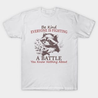 Everyone You Meet Is Fighting A Battle You Know Nothing T-Shirt